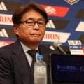 【日本代表】山本昌邦ＮＤの後悔「選手のストレスになったことは間違いない」Ｗ杯事前合宿地