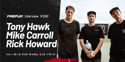 【SPECIAL INTERVIEW】TONY HAWK, MIKE CARROLL,RICK HOWARD