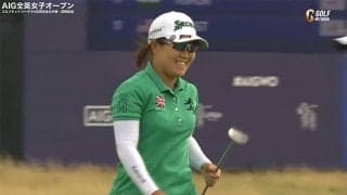 【全英女子20ハイライト】海外メジャー初Vを狙う畑岡奈紗は33位タイ　 第1ラウンド